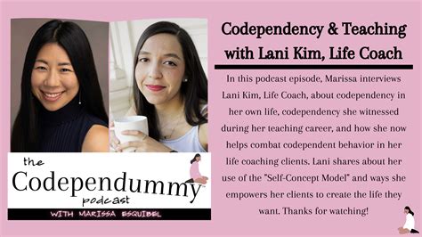 Codependency and Teaching with Lani Kim, Life Coach - The Codependummy Podcast with Marissa Esquibel