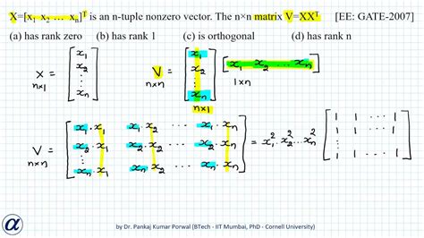 X=[x1 x2 … xn]T is an n tuple nonzero vector The nxn matrix V=XXT GATE EE 2007 - YouTube