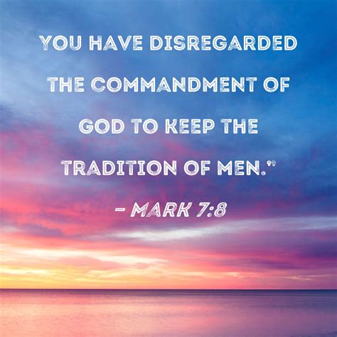 Mark 7:8 You have disregarded the commandment of God to keep the ...