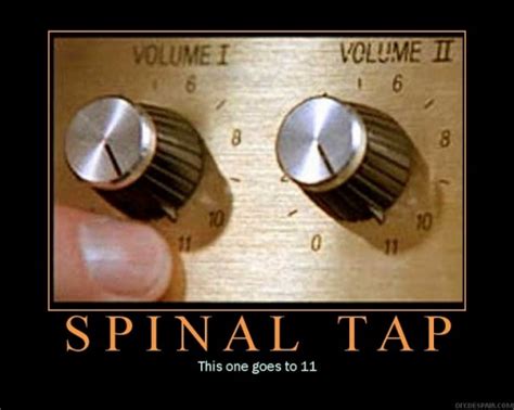 [Image - 198362] | These go to 11 / Spinal Tap | Know Your Meme