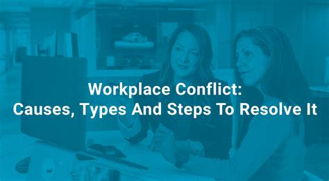 Workplace Conflict: Causes, Types And Steps To Resolve It