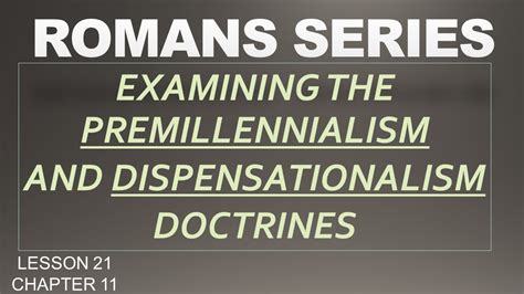 Romans Series - Examining The Premillennial And Dispensationalist Views - Lesson 21 - Chapter ...