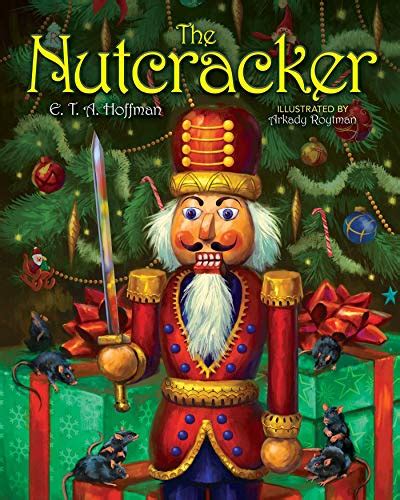 The Nutcracker: The Original Holiday Classic: Hoffman, E. T. A., Roytman, Arkady: 9781631583629 ...