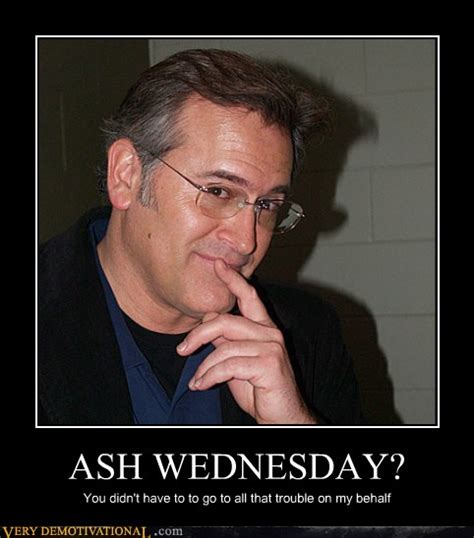 ASH WEDNESDAY? - Very Demotivational - Demotivational Posters | Very ...