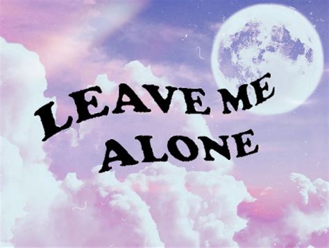 Leave Me Alone Wallpapers For Mobile