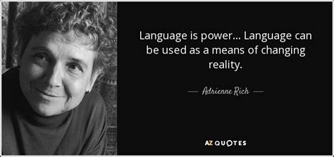 Adrienne Rich quote: Language is power... Language can be used as a ...