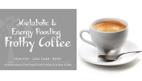 Metabolic & Energy Boosting Frothy Coffee - Health Starts in the Kitchen