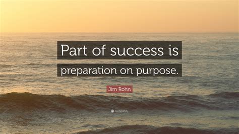 Jim Rohn Quote: “Part of success is preparation on purpose.”