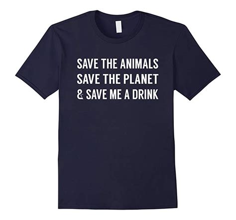 Save The Animals Save The Planet And Save Me A Drink T-Shirt-RT – Rateeshirt