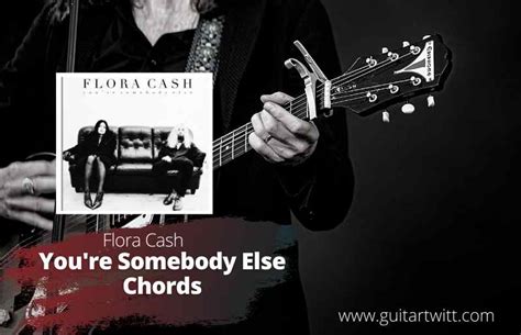 Flora Cash - You're Somebody Else Chords For Guitar Piano & Ukulele ...