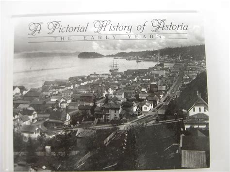 A Pictorial History of Astoria, Oregon: The Early Years: Steve ...