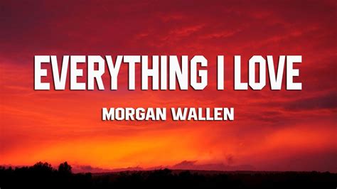 Morgan Wallen - Everything I Love (Lyrics) - YouTube