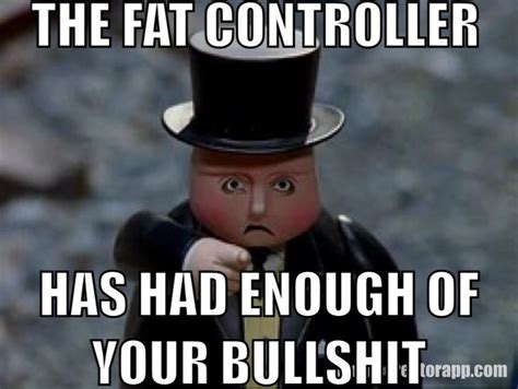 A Fat Controller Meme by BeastBoyFan15 on DeviantArt