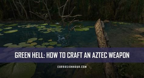 Green Hell: How to Craft an Aztec Weapon