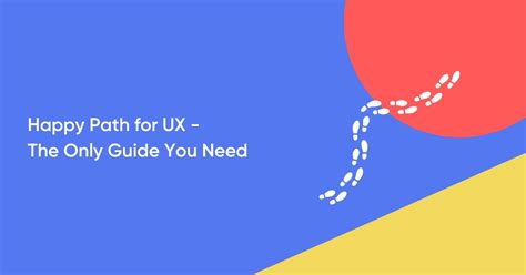 The Only Guide You’ll Ever Need on Happy Path for UX