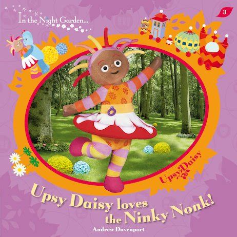 In the Night Garden: Upsy Daisy Loves the Ninky Nonk! - Scholastic Kids' Club