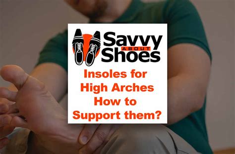 Best Insoles for High Arches to support your feet - Savvy About Shoes