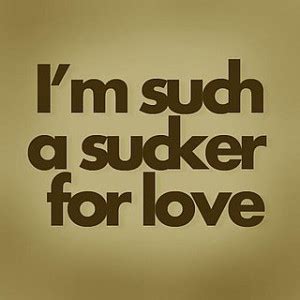 Sucker For Love Quotes. QuotesGram