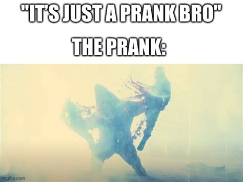 iT’S JuST a PRanK bRo - Imgflip