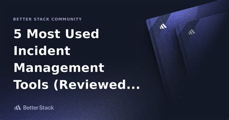 5 Most Used Incident Management Tools (Reviewed & Ranked) | Better Stack Community