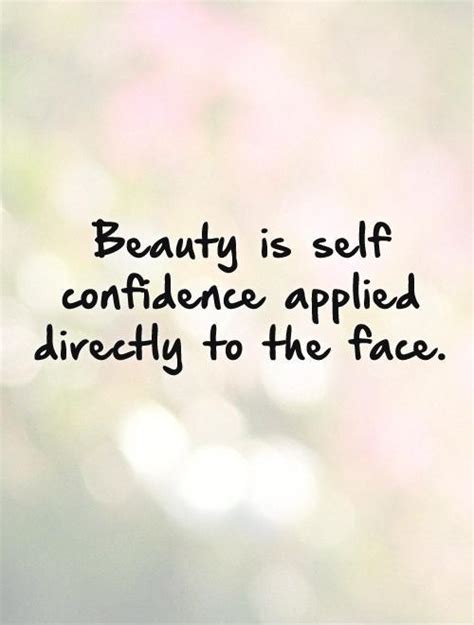 Beauty is self confidence applied directly to the face | Picture Quotes