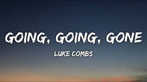 Full Lyrics Of Luke Combs Going, Going, Gone Song