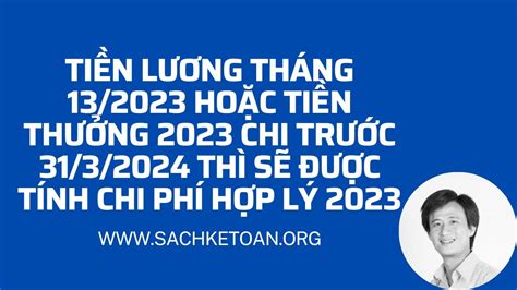 Tiền Lương Tháng 13/2023 Hoặc Tiền Thưởng 2023 Chi Trước 31/3/2024 Thì Được Tính Chi Phí Hợp Lý ...