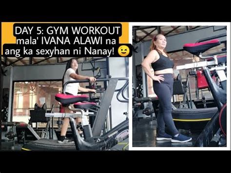 DAY 5 : GYM WORKOUT mala' IVANA ALAWI na ang ka sexy'han ni Nanay! 😉 ...