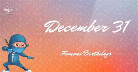 December 31 Famous Birthdays You Wish You Had Known #3