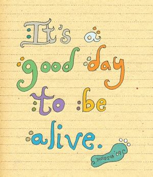 Its A Great Day To Be Alive Quotes. QuotesGram