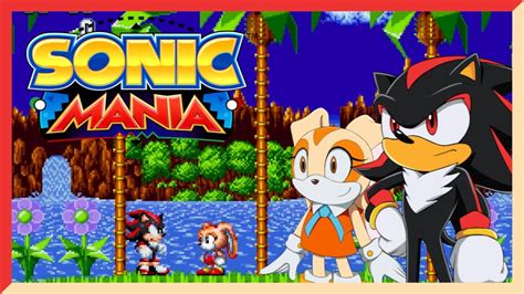 Shadow and Cream play Sonic Mania! - YouTube