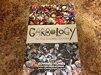 Garbology: Our Dirty Love Affair with Trash by Edward Humes