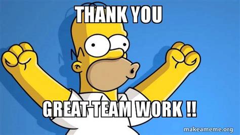 THANK YOU Great Team Work !! - Happy Homer Meme Generator