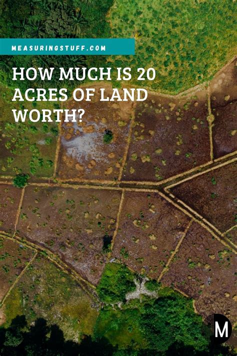 How Much Is 20 Acres Of Land Worth? – Measuring Stuff