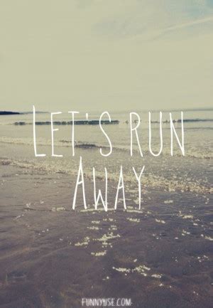 Run Away Quotes And Sayings. QuotesGram