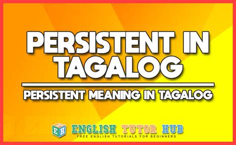 Persistent In Tagalog Translation – Persistent Meaning In Tagalog