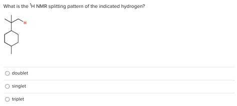 Solved What is the 'H NMR splitting pattern of the indicated | Chegg.com