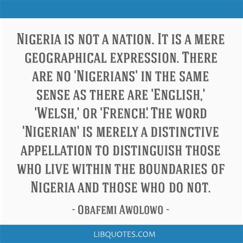 Nigeria is not a nation. It is a mere geographical...