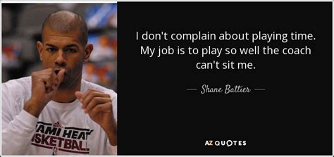 Shane Battier quote: I don't complain about playing time. My job is to...