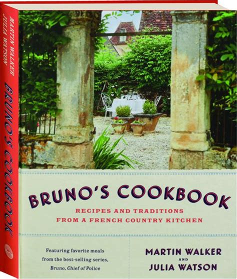 BRUNO'S COOKBOOK: Recipes and Traditions from a French Country Kitchen - HamiltonBook.com