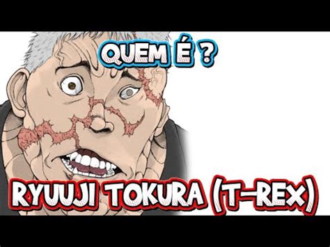 QUEM É RYUUJI TOKURA (T-REX)? - BAKI BIOGRAFIAS - YouTube