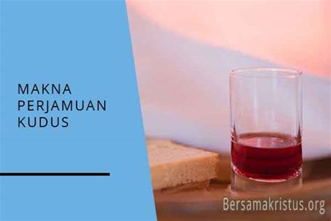 √ 6 Makna Perjamuan Kudus bagi Orang Kristen - BersamaKristus