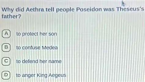 why did aethra tell people poseidon was theseus's father? a to protect her son b to confuse ...