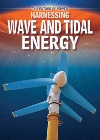 Harnessing Wave and Tidal Energy | Rosen Publishing