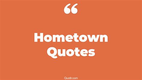 45+ Lust Hometown Quotes That Will Unlock Your True Potential