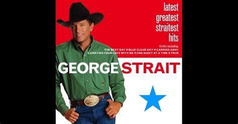 Latest Greatest Straitest Hits by George Strait on Apple Music