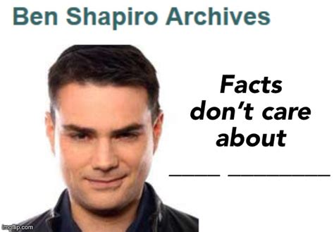 Ben Shapiro archives facts don’t care about your feelings Memes - Imgflip