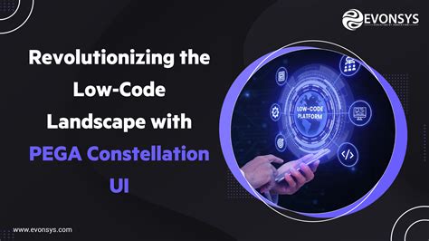 Revolutionizing the Low-Code Landscape with PEGA Constellation UI