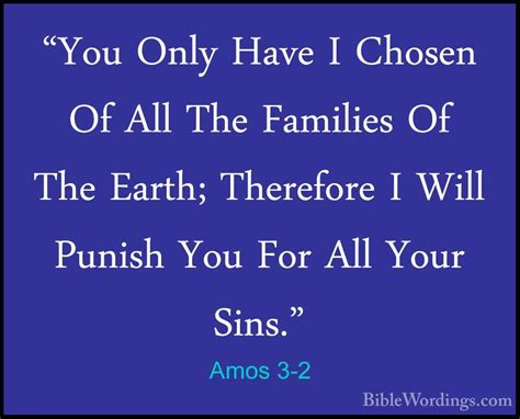 Amos 3-2 - "You Only Have I Chosen Of All The Families Of The Ear ...