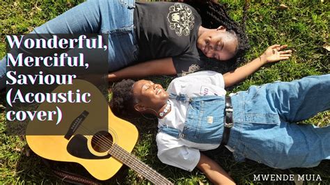 WONDERFUL, MERCIFUL, SAVIOUR - (ACOUSTIC COVER) - YouTube